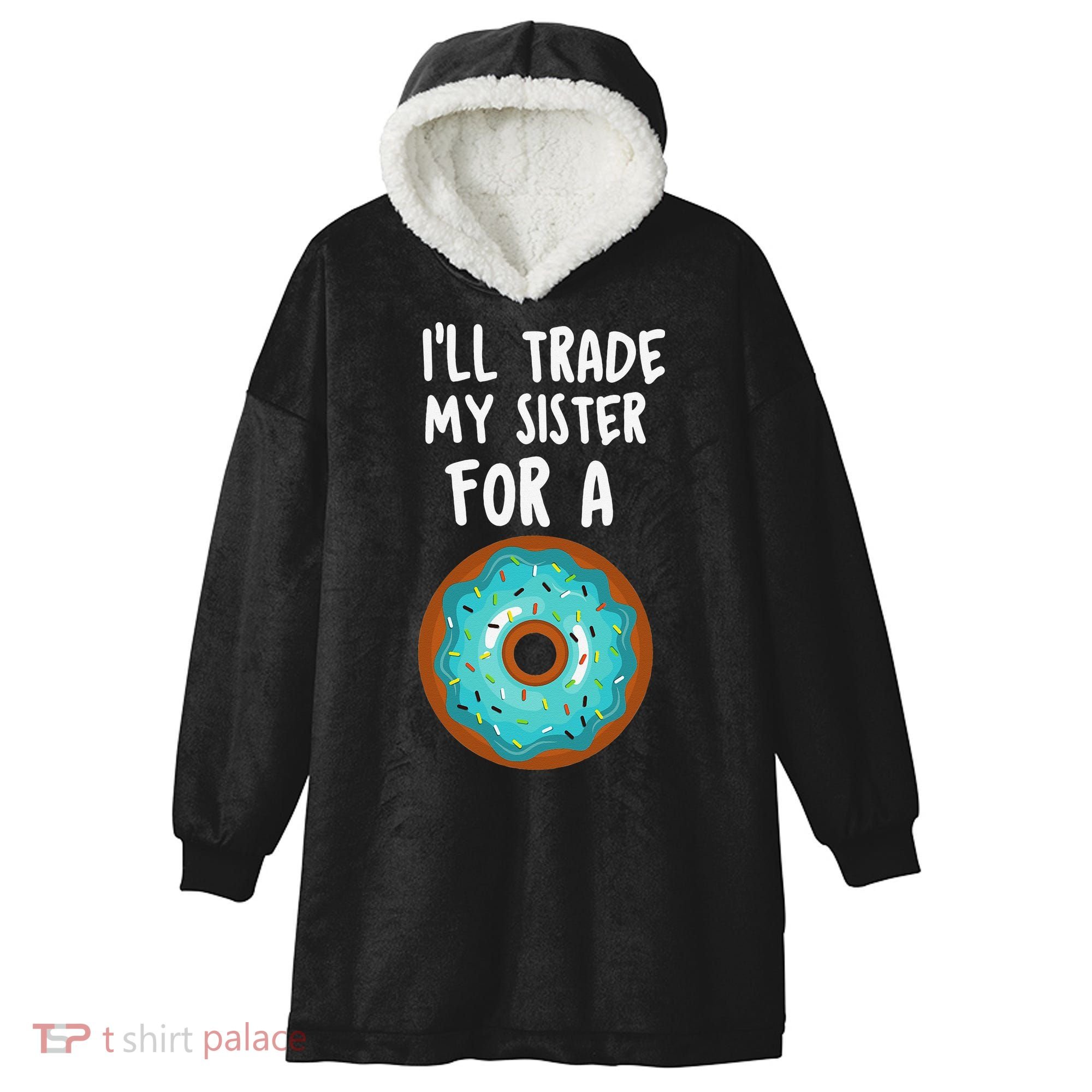 Funny Donut I'll Trade My Sister For A Donut Hooded Wearable Blanket