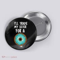 Funny Donut I'll Trade My Sister For A Donut Button thumb 0