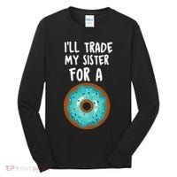 Funny Donut I'll Trade My Sister For A Donut Tall Long Sleeve Shirt thumb 0