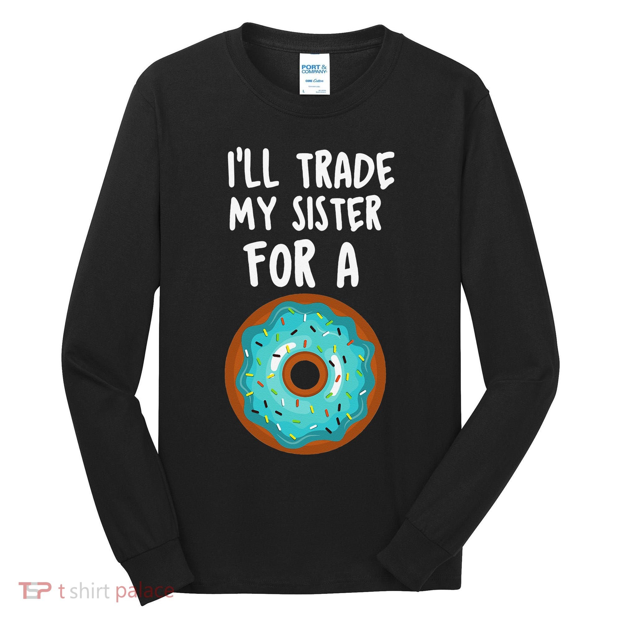 Funny Donut I'll Trade My Sister For A Donut Tall Long Sleeve Shirt