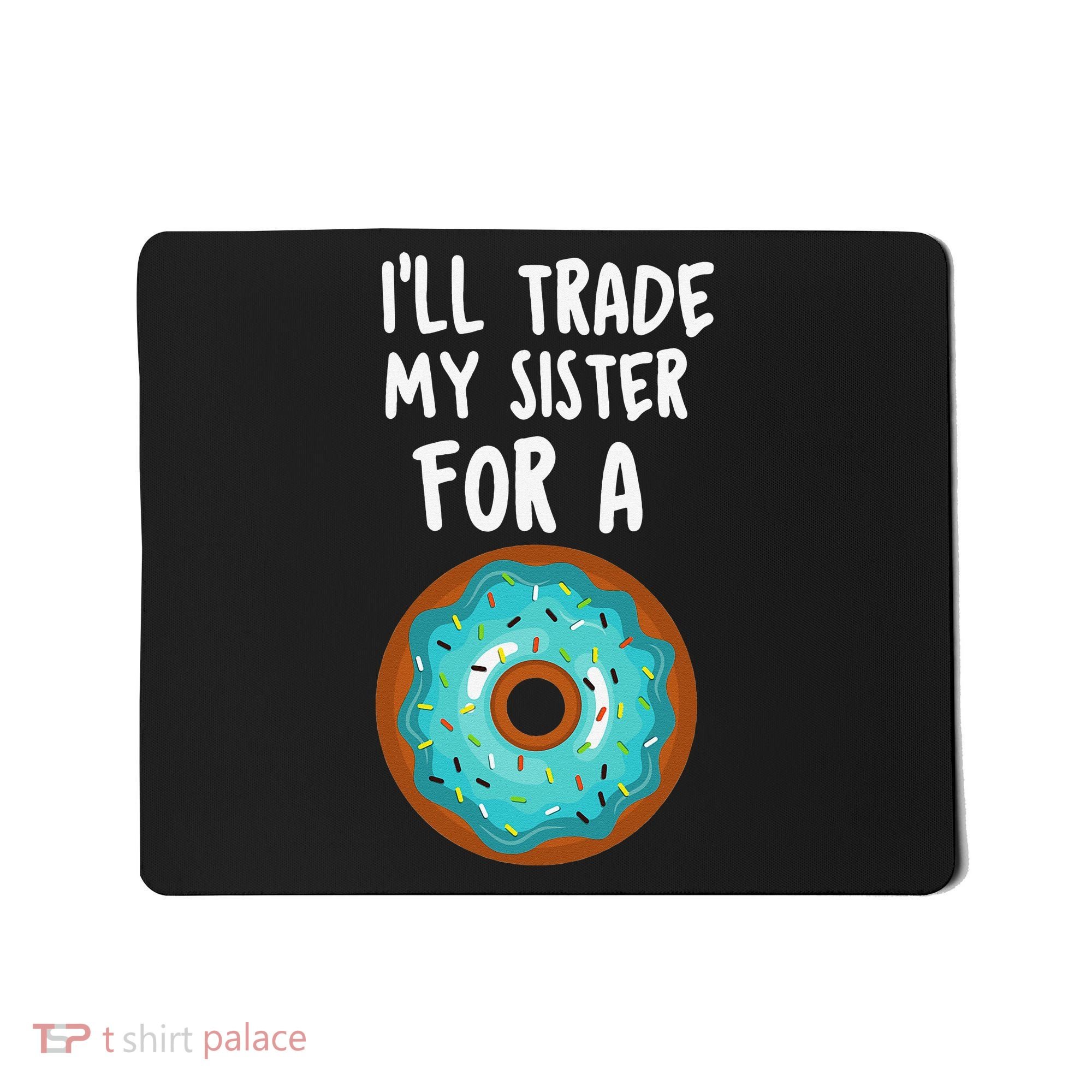 Funny Donut I'll Trade My Sister For A Donut Mousepad