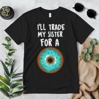Funny Donut I'll Trade My Sister For A Donut Premium T-Shirt thumb 2