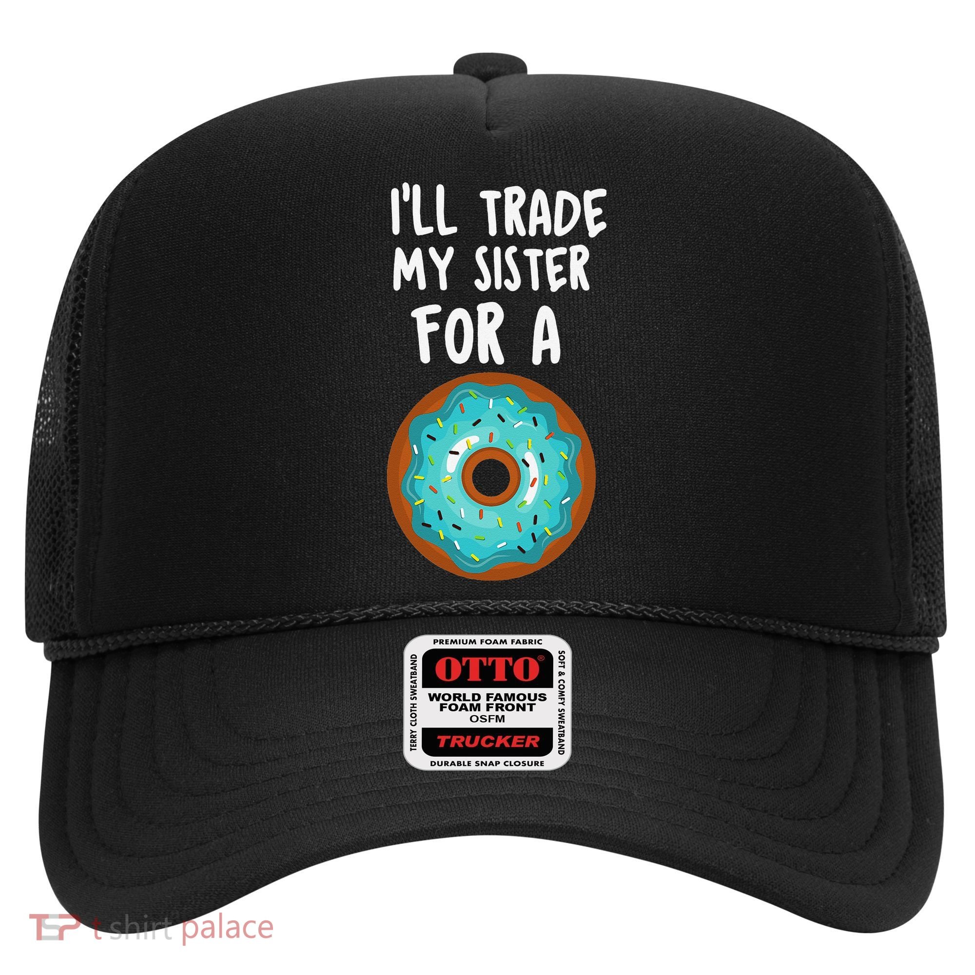 Funny Donut I'll Trade My Sister For A Donut Hat