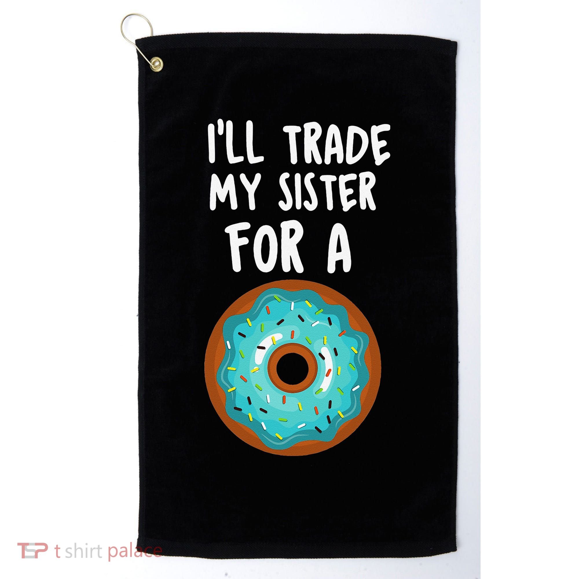 Funny Donut I'll Trade My Sister For A Donut Golf Towel
