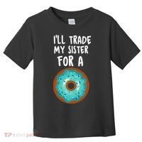 Funny Donut I'll Trade My Sister For A Donut Toddler T-Shirt thumb 0