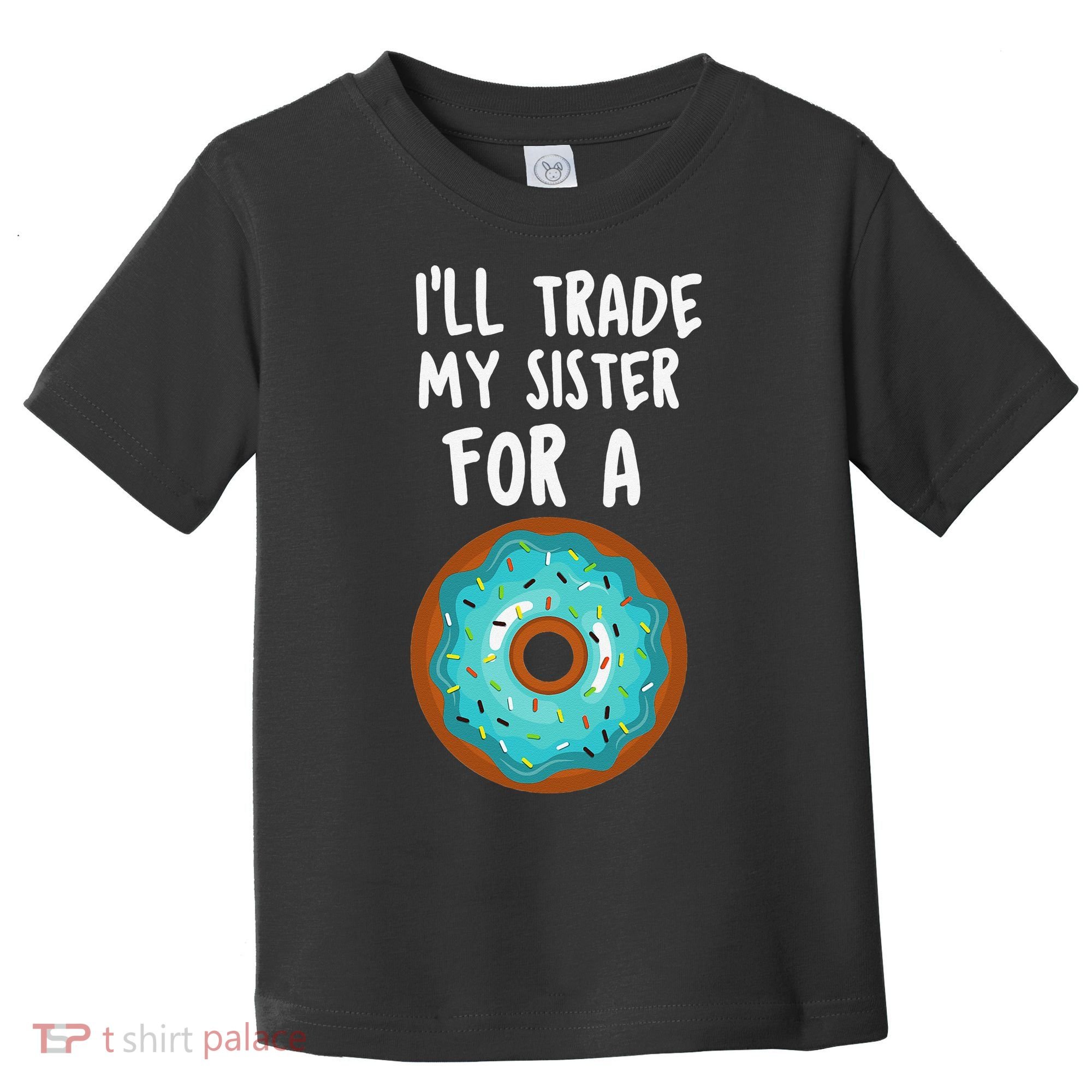 Funny Donut I'll Trade My Sister For A Donut Toddler T-Shirt