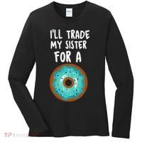 Funny Donut I'll Trade My Sister For A Donut Women's Long Sleeve Shirt thumb 0