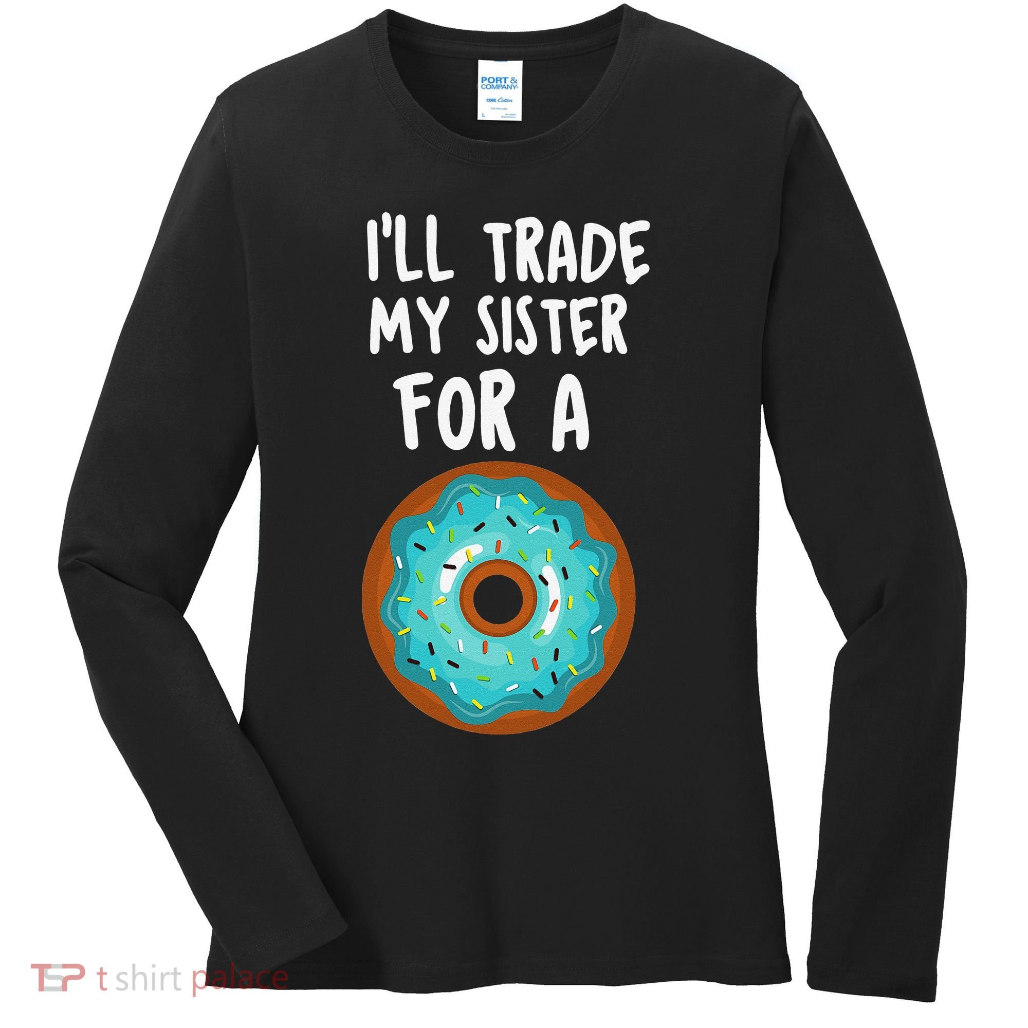 Funny Donut I'll Trade My Sister For A Donut Women's Long Sleeve Shirt