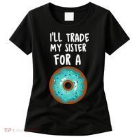 Funny Donut I'll Trade My Sister For A Donut Women's T-Shirt thumb 0