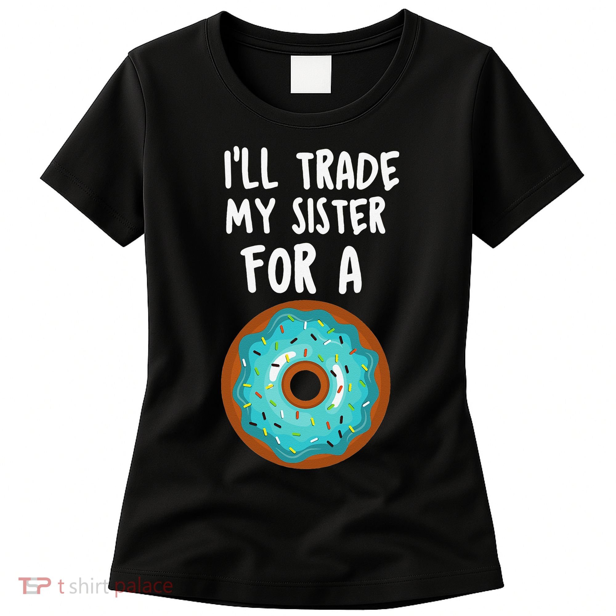 Funny Donut I'll Trade My Sister For A Donut Women's T-Shirt