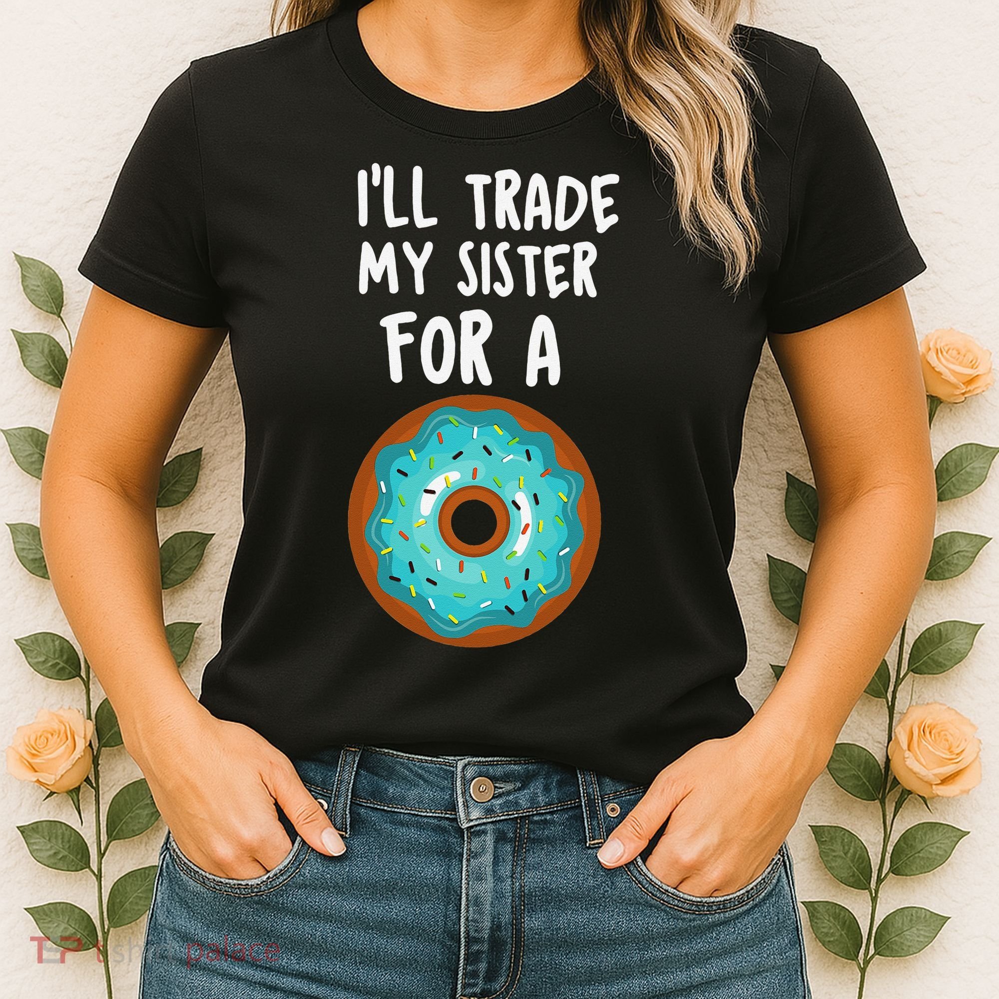 Funny Donut I'll Trade My Sister For A Donut Women's T-Shirt