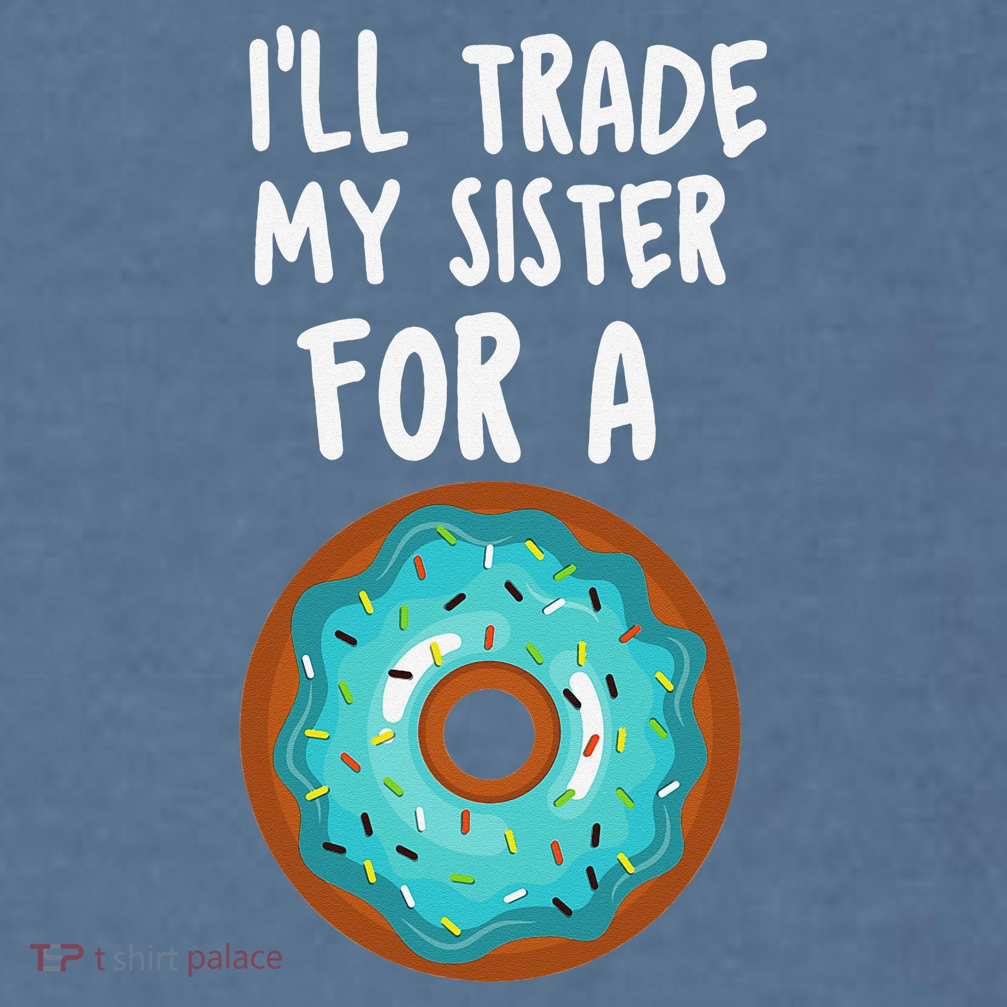 Funny Donut I'll Trade My Sister For A Donut Garment-Dyed Sweatshirt