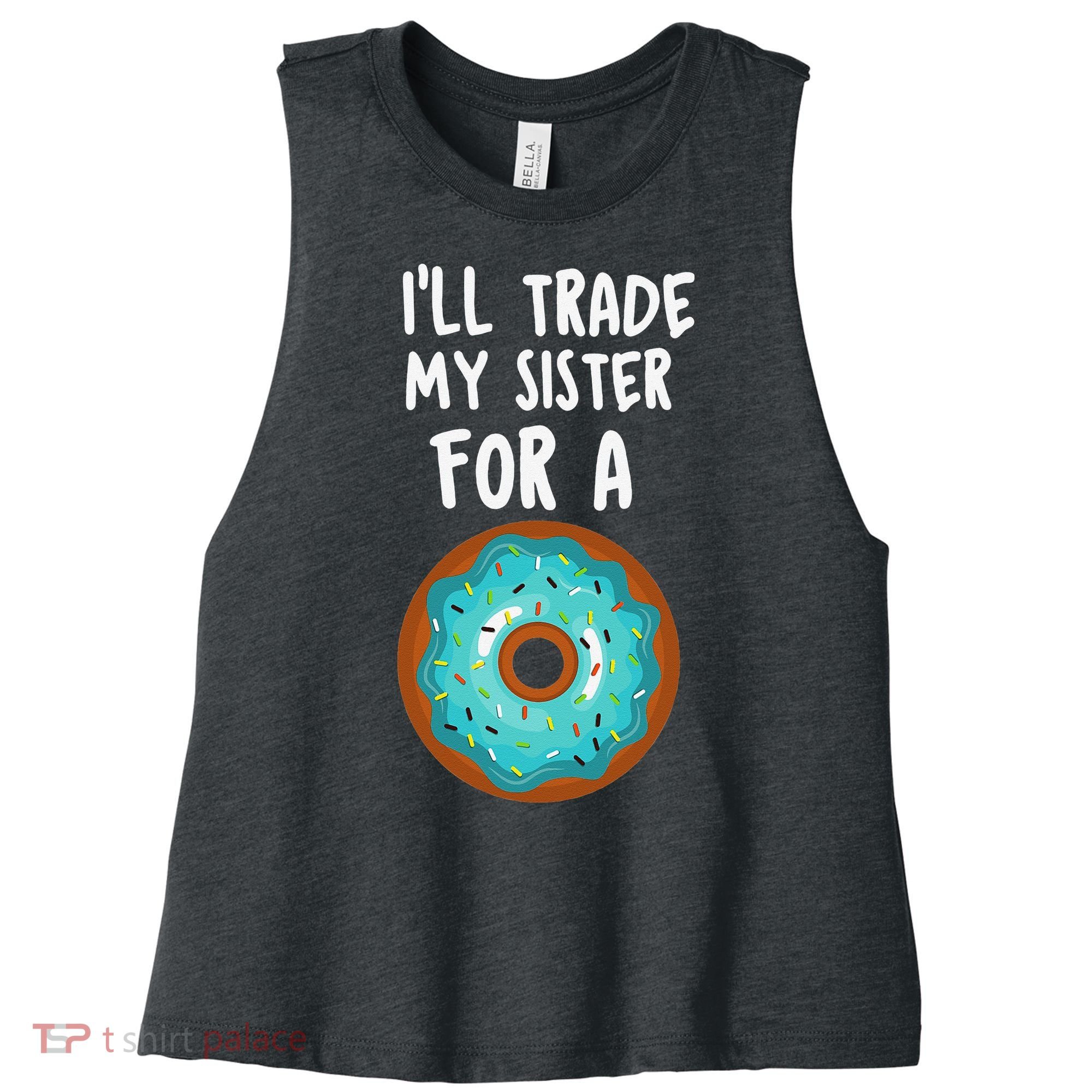 Funny Donut I'll Trade My Sister For A Donut Women's Racerback Cropped Tank