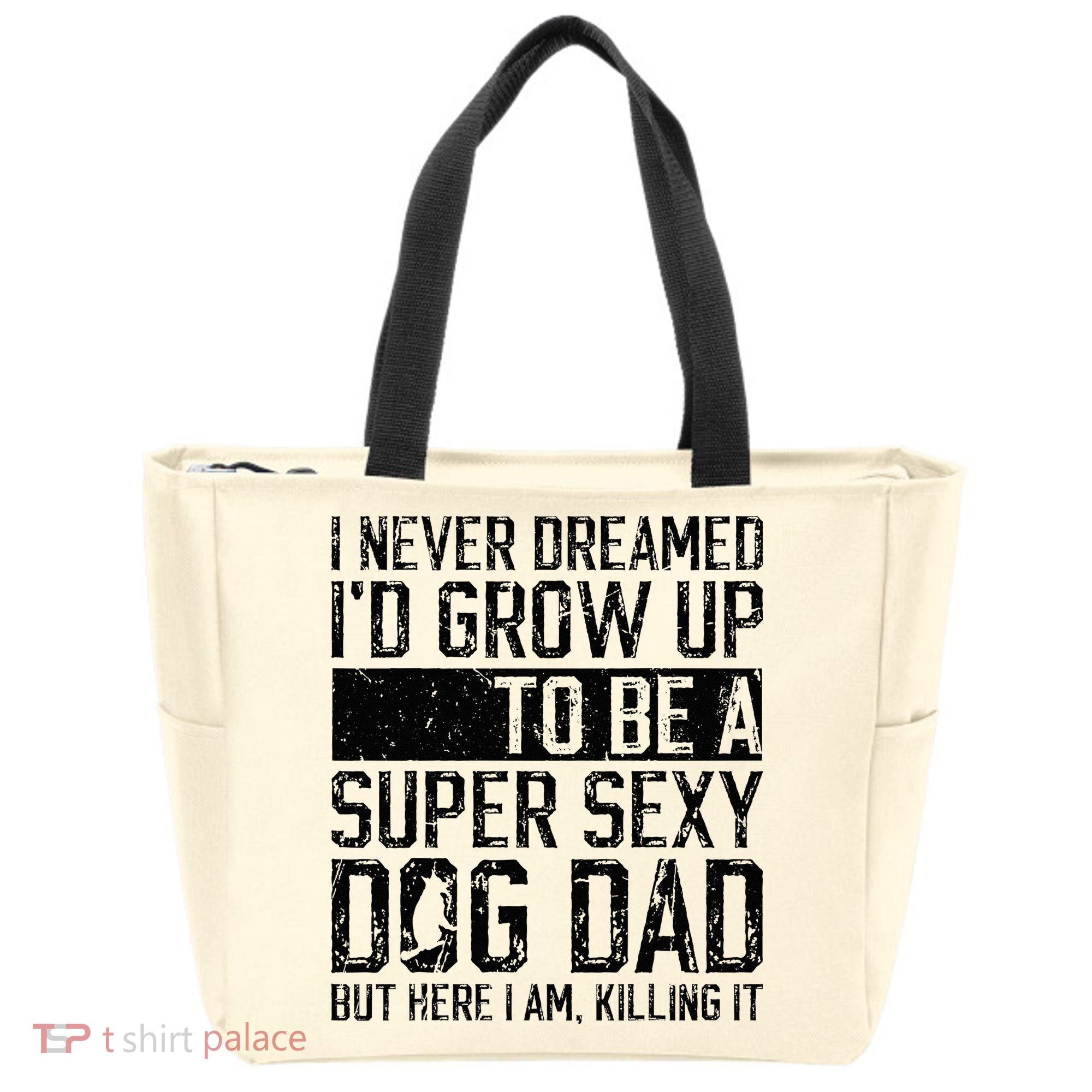 Father's Day I Never Dreamed I'd be a Super Sexy Dog Dad Tote Bag