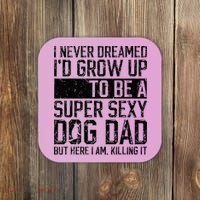 Father's Day I Never Dreamed I'd be a Super Sexy Dog Dad Coaster thumb 0