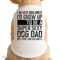 Father's Day I Never Dreamed I'd be a Super Sexy Dog Dad Doggie Tank thumb 0