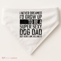 Father's Day I Never Dreamed I'd be a Super Sexy Dog Dad USA-Made Doggie Bandana thumb 0