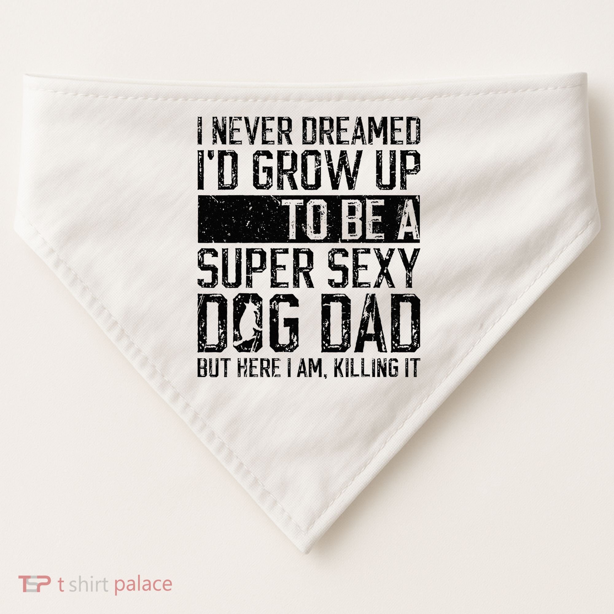 Father's Day I Never Dreamed I'd be a Super Sexy Dog Dad USA-Made Doggie Bandana