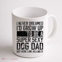 Father's Day I Never Dreamed I'd be a Super Sexy Dog Dad Coffee Mug thumb 1