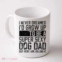 Father's Day I Never Dreamed I'd be a Super Sexy Dog Dad Coffee Mug thumb 0