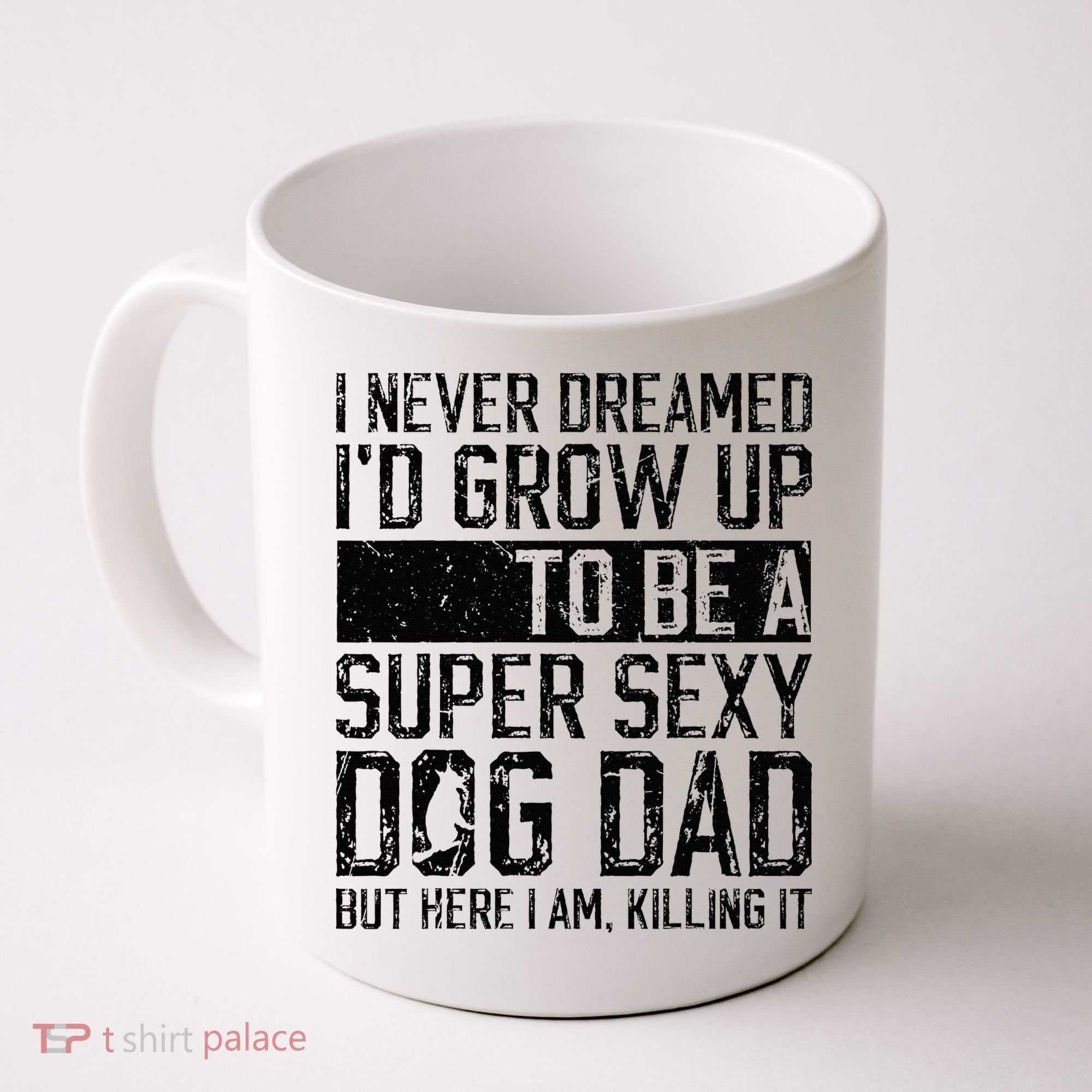 Father's Day I Never Dreamed I'd be a Super Sexy Dog Dad Coffee Mug