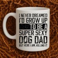Father's Day I Never Dreamed I'd be a Super Sexy Dog Dad Coffee Mug thumb 2