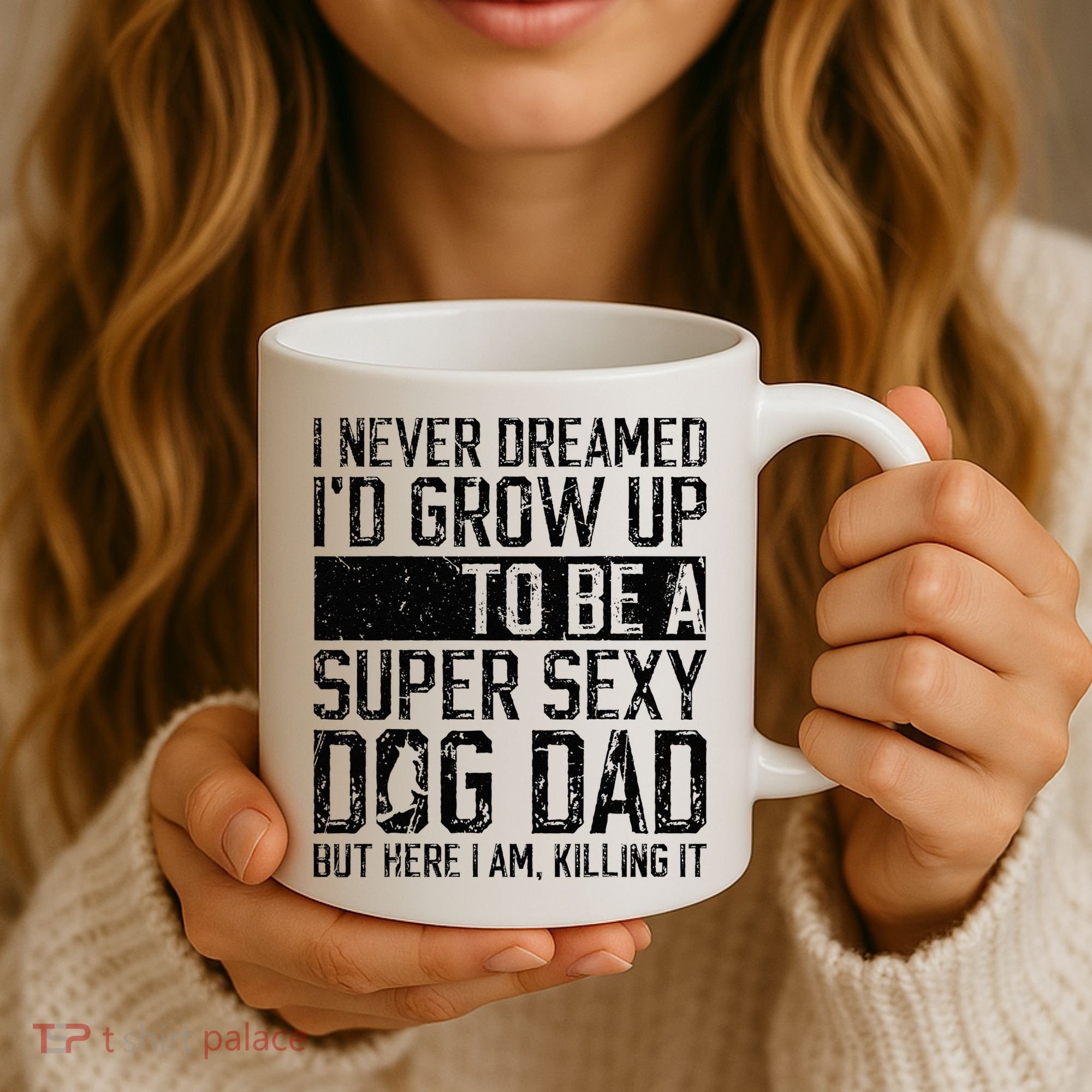 Father's Day I Never Dreamed I'd be a Super Sexy Dog Dad Coffee Mug
