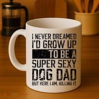 Father's Day I Never Dreamed I'd be a Super Sexy Dog Dad Coffee Mug thumb 4