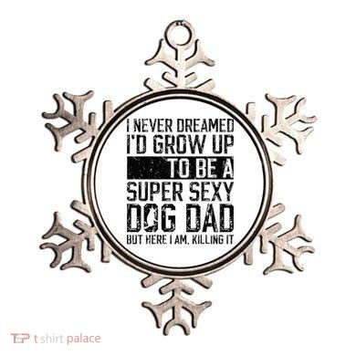 Father's Day I Never Dreamed I'd be a Super Sexy Dog Dad Ornament