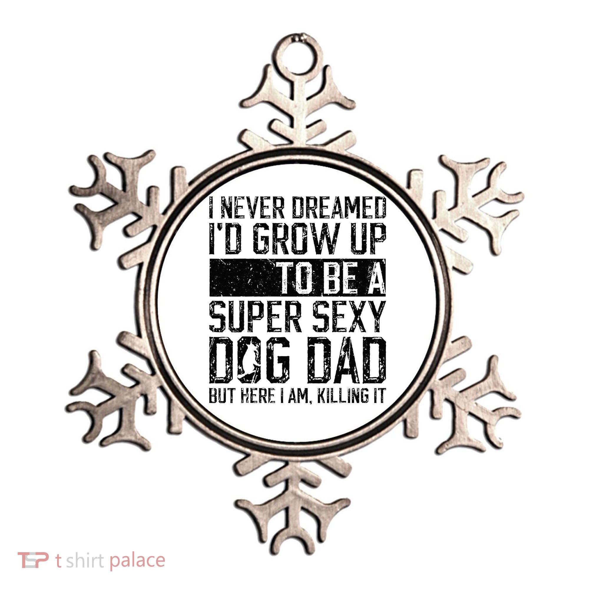 Father's Day I Never Dreamed I'd be a Super Sexy Dog Dad Ornament