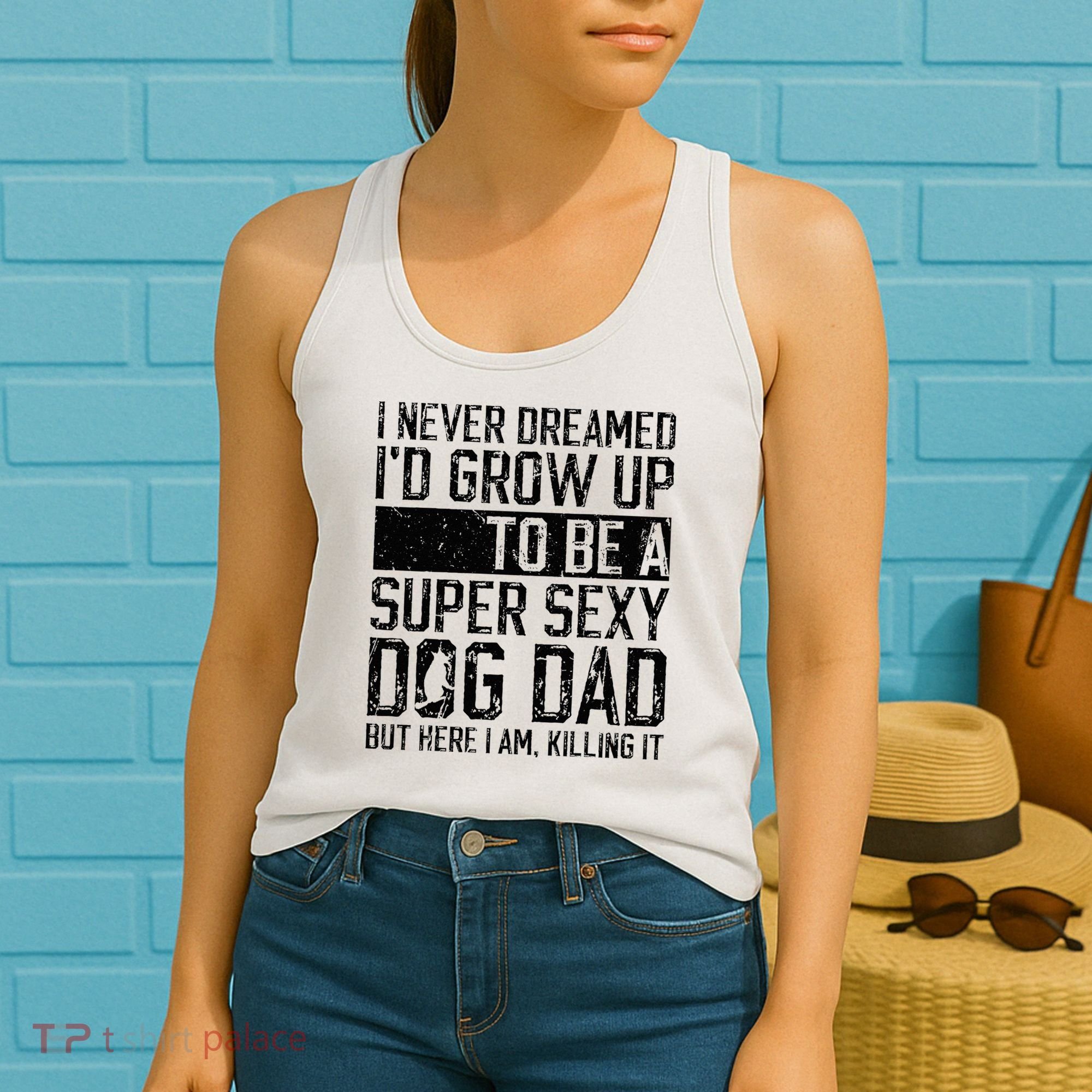 Father's Day I Never Dreamed I'd be a Super Sexy Dog Dad Women's Tank Top