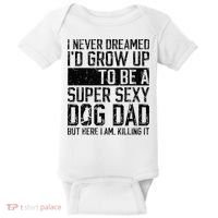 Father's Day I Never Dreamed I'd be a Super Sexy Dog Dad Baby Bodysuit thumb 0
