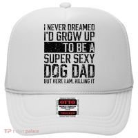 Father's Day I Never Dreamed I'd be a Super Sexy Dog Dad Hat thumb 0