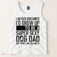 Father's Day I Never Dreamed I'd be a Super Sexy Dog Dad Tank Top thumb 2