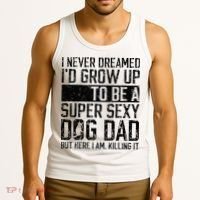 Father's Day I Never Dreamed I'd be a Super Sexy Dog Dad Tank Top thumb 3