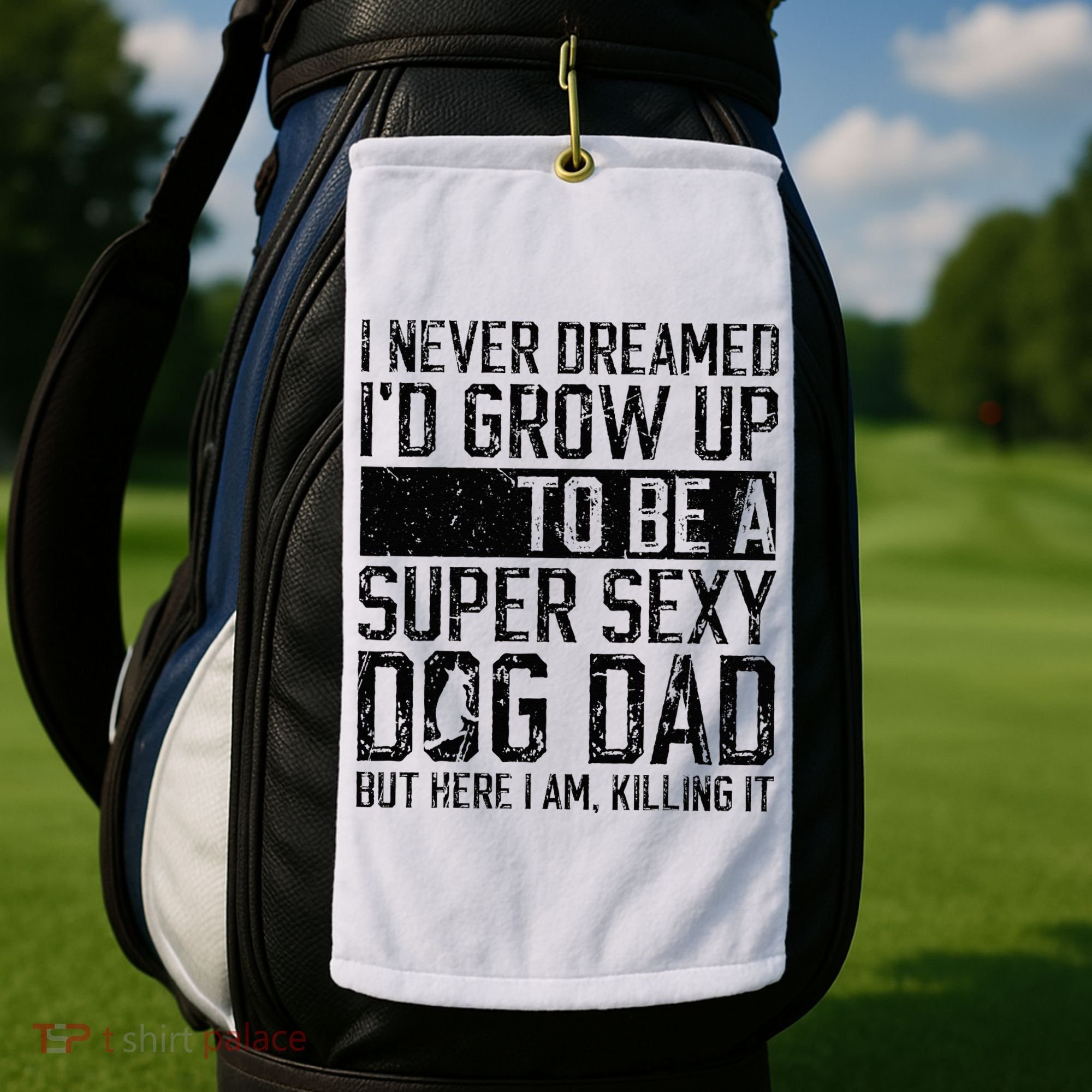 Father's Day I Never Dreamed I'd be a Super Sexy Dog Dad Golf Towel