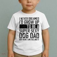 Father's Day I Never Dreamed I'd be a Super Sexy Dog Dad Toddler T-Shirt thumb 2