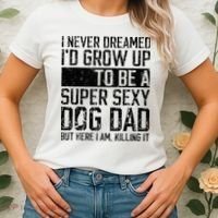 Father's Day I Never Dreamed I'd be a Super Sexy Dog Dad Women's T-Shirt thumb 2