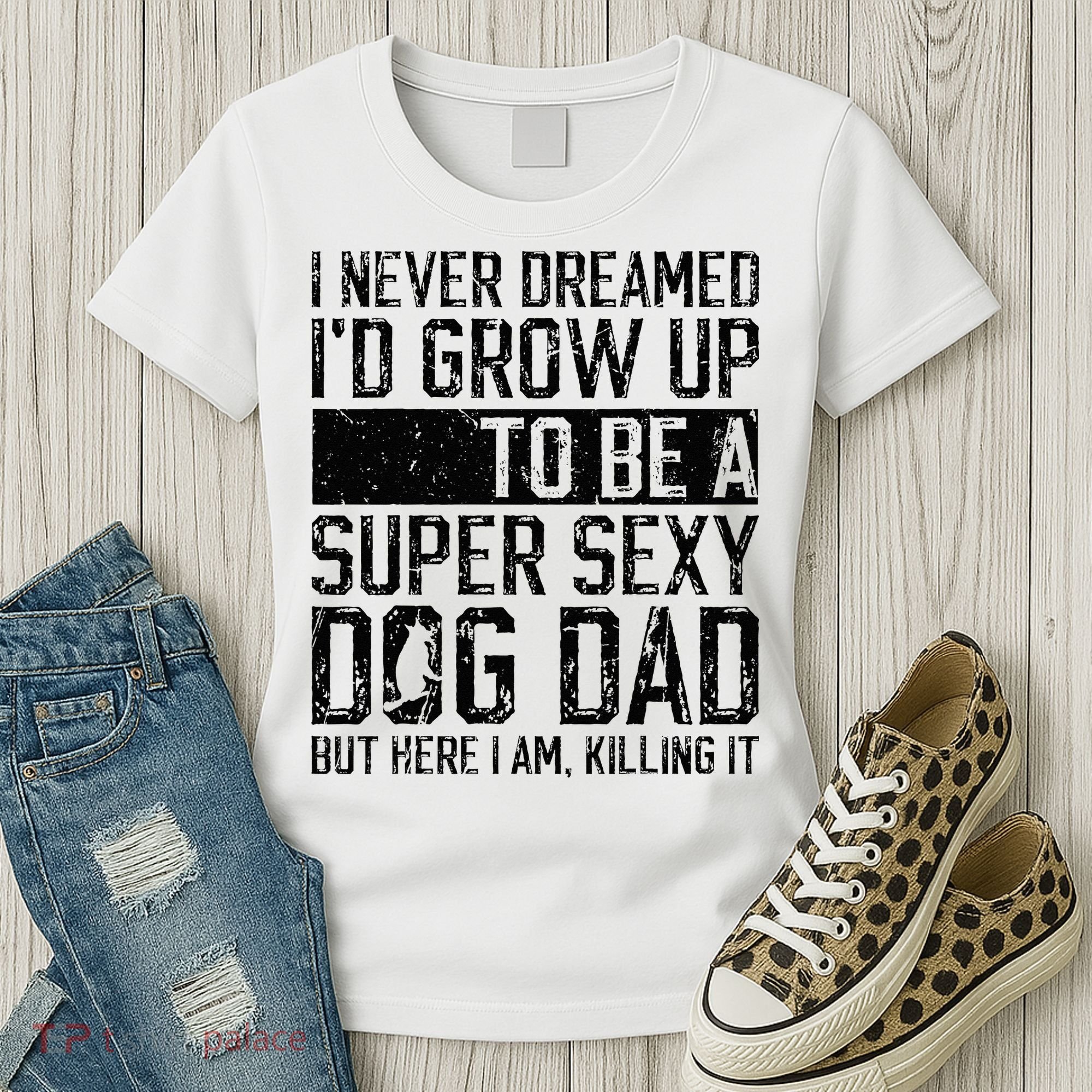 Father's Day I Never Dreamed I'd be a Super Sexy Dog Dad Women's T-Shirt