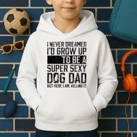 Father's Day I Never Dreamed I'd be a Super Sexy Dog Dad Kids Hoodie thumb 2