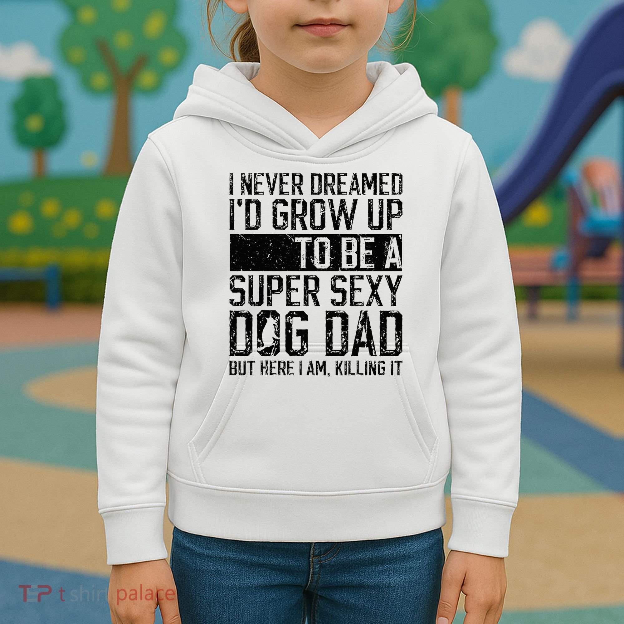 Father's Day I Never Dreamed I'd be a Super Sexy Dog Dad Kids Hoodie