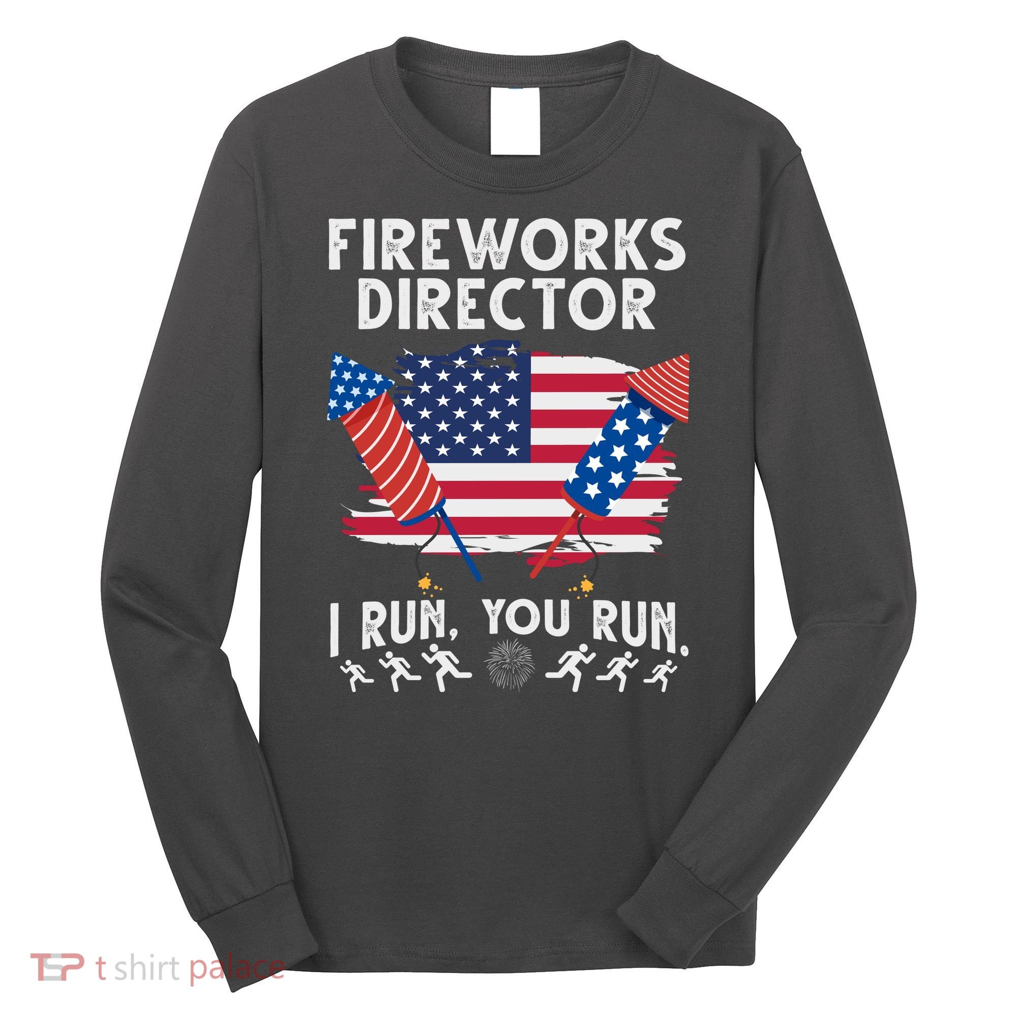 Fireworks Director I Run You Run 4th Of July Festive Long Sleeve Shirt