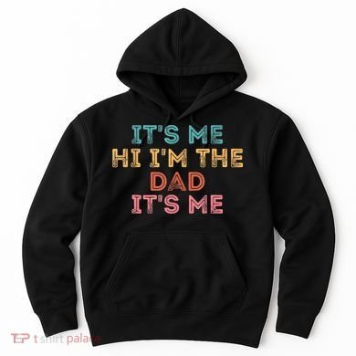 Fathers Day Its Me Hi I'm The Dad Its Me Hoodie