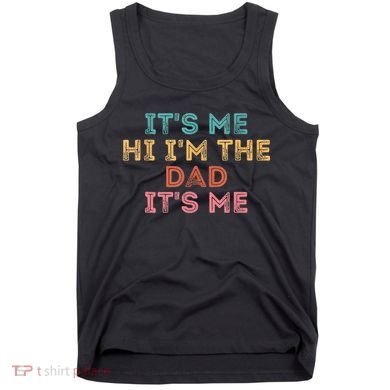 Fathers Day Its Me Hi I'm The Dad Its Me Tank Top
