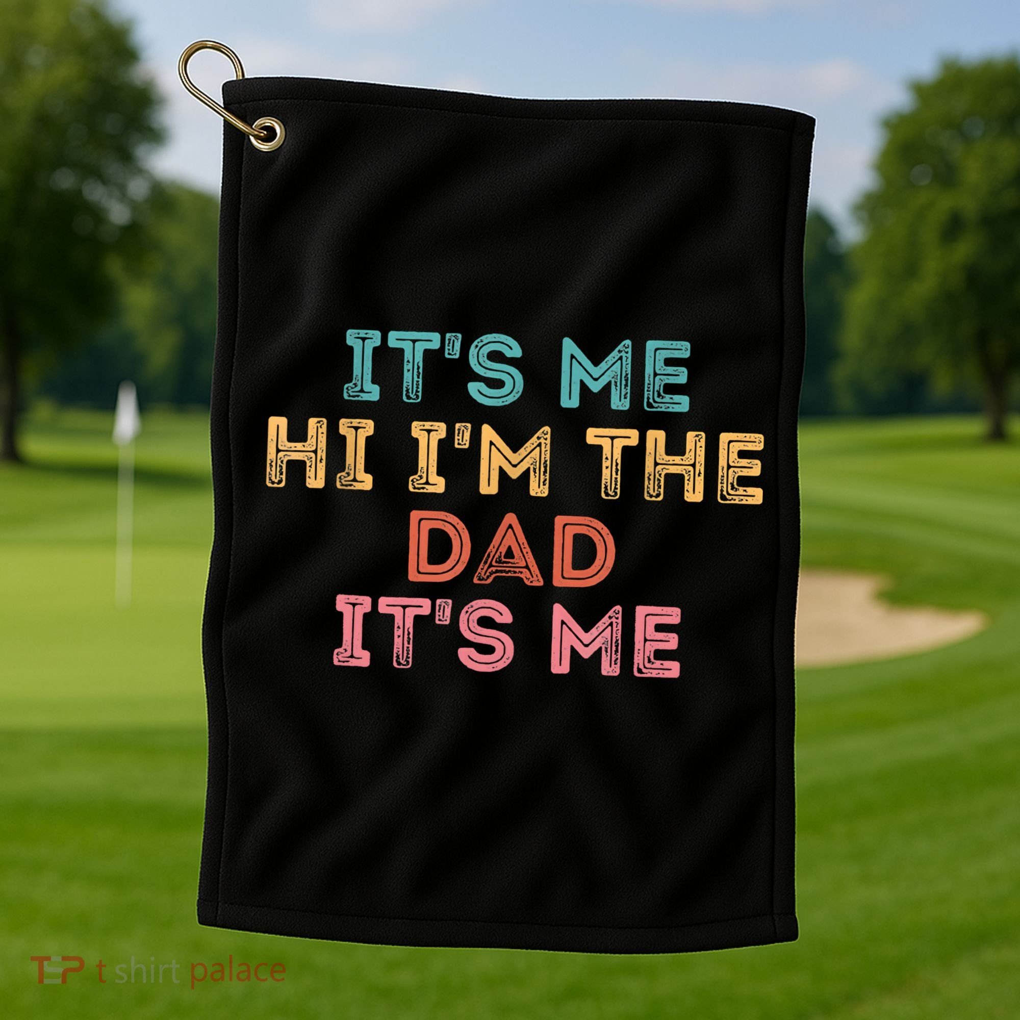 Fathers Day Its Me Hi I'm The Dad Its Me Golf Towel
