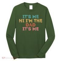 Fathers Day Its Me Hi I'm The Dad Its Me Long Sleeve Shirt thumb 0