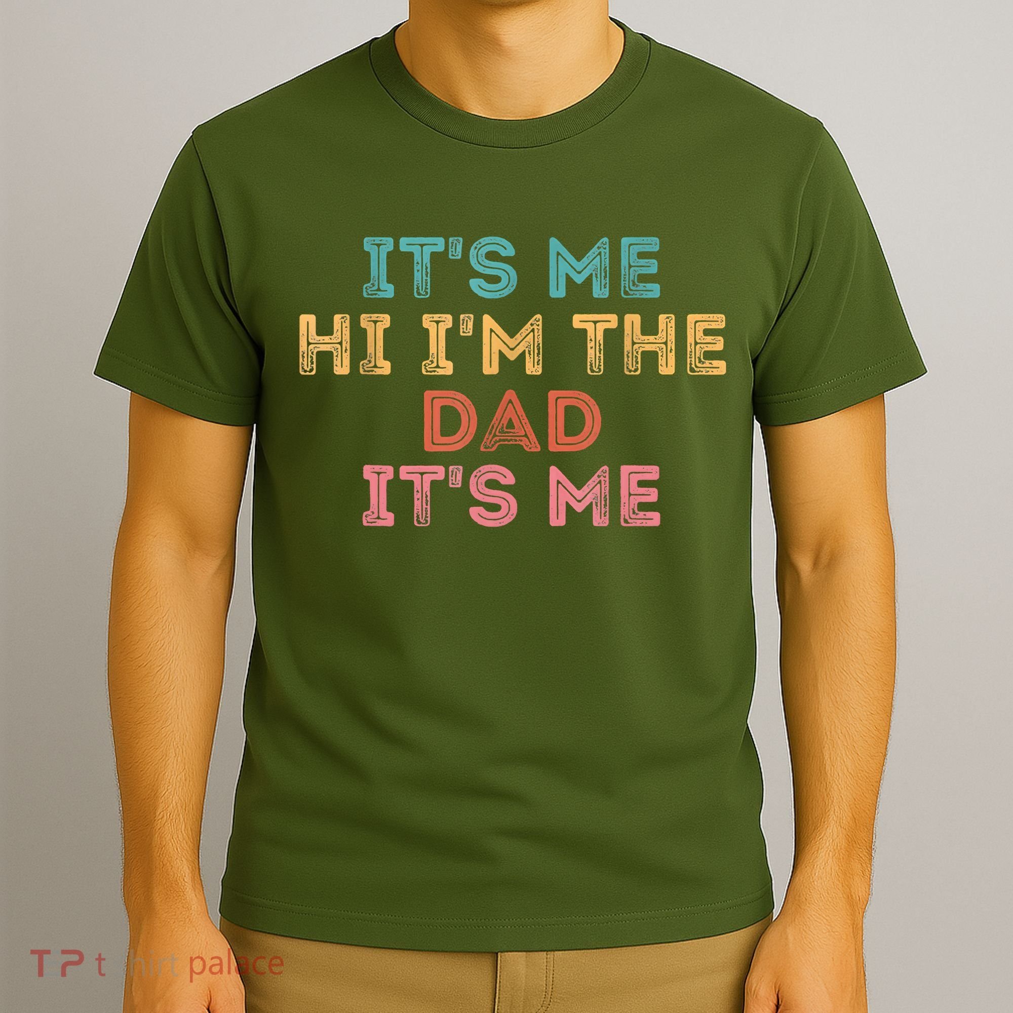Fathers Day Its Me Hi I'm The Dad Its Me T-Shirt
