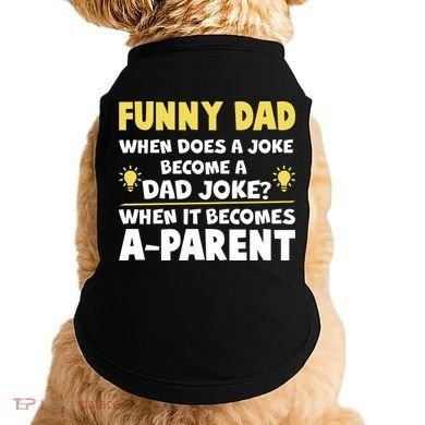 Funny Dad Joke When It Becomes A Parent Doggie Tank
