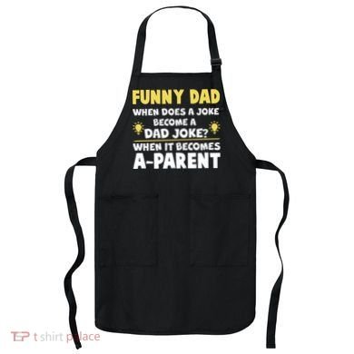 Funny Dad Joke When It Becomes A Parent Apron