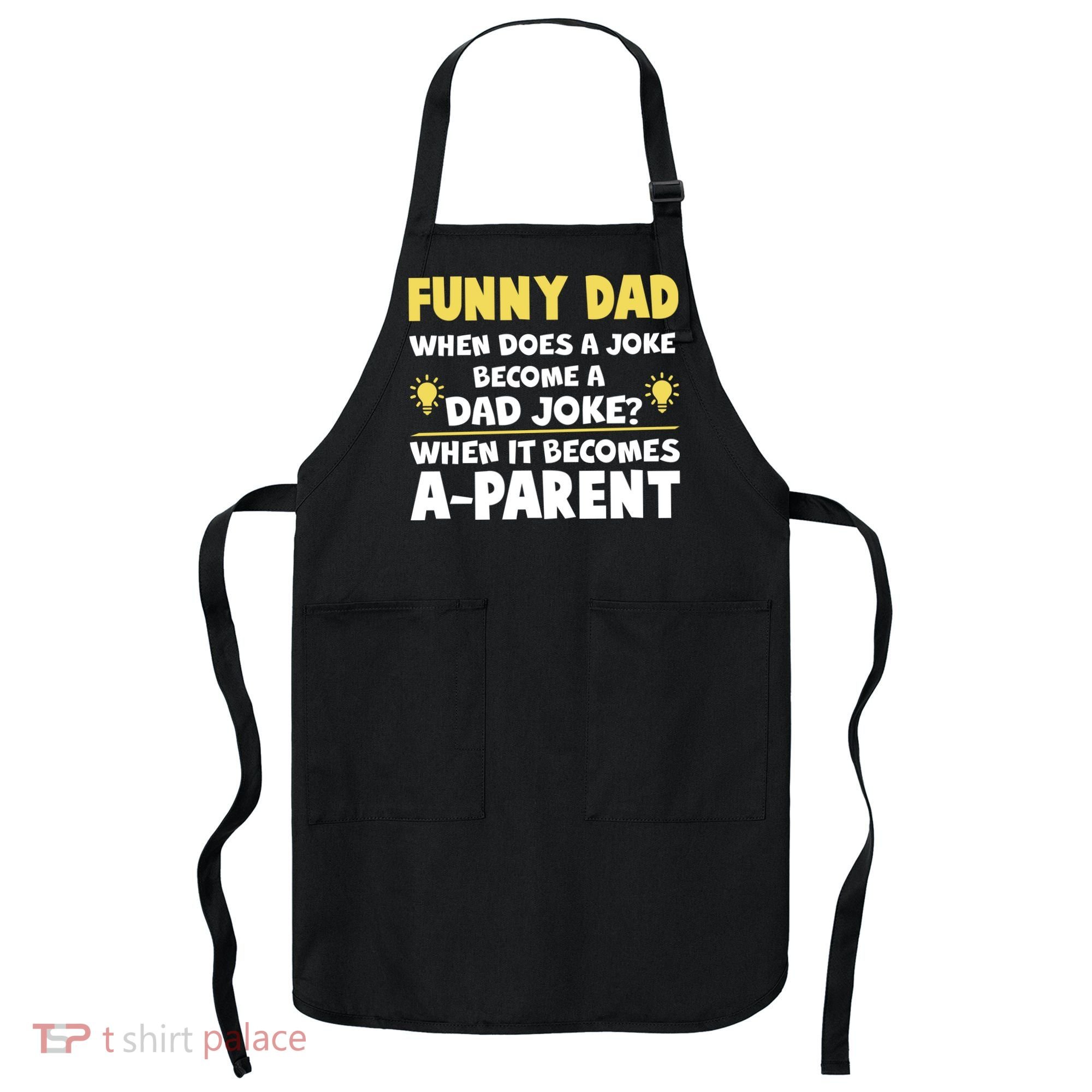 Funny Dad Joke When It Becomes A Parent Apron